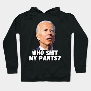 Joe Biden Who Shit My Pants Hoodie